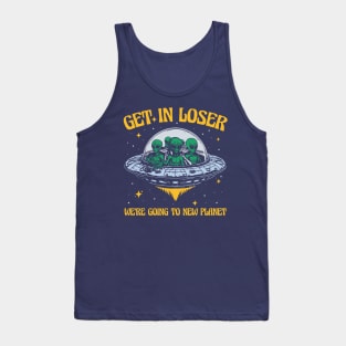 Get In Loser We're Going To New Planet Tank Top